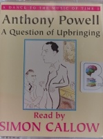 A Question of Upbringing - A Dance to the Music of Time 1 written by Anthony Powell performed by Simon Callow on Cassette (Abridged)
